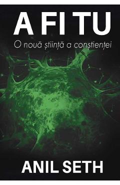 A fi tu. O noua stiinta a constientei - Anil Seth - ASOCIATIA RE-DESIGN A fi tu. O noua stiinta a constientei - Anil Seth - ASOCIATIA RE-DESIGN