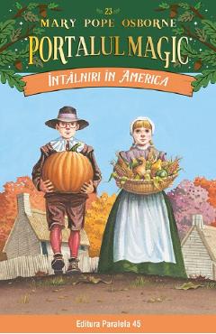 Portalul magic. Intalniri in America Vol.23 - Mary Pope Osborne - PARALELA 45 Portalul magic. Intalniri in America Vol.23 - Mary Pope Osborne - PARALELA 45