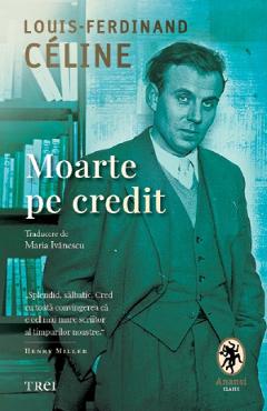 Moarte pe credit - Louis-Ferdinand Celine - TREI Moarte pe credit - Louis-Ferdinand Celine - TREI