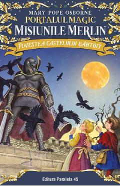 Portalul magic. Misiunile Merlin: Povestea castelului bantuit - Mary Pope Osborne - PARALELA 45 Portalul magic. Misiunile Merlin: Povestea castelului bantuit - Mary Pope Osborne - PARALELA 45