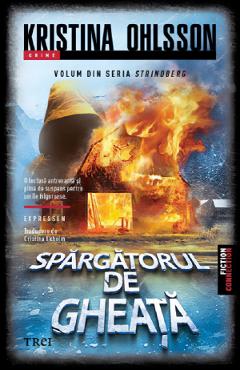 Spargatorul de gheata. Seria Strindberg Vol.2 - Kristina Ohlsson - TREI Spargatorul de gheata. Seria Strindberg Vol.2 - Kristina Ohlsson - TREI