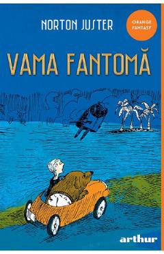 Vama fantoma - Norton Juster - GRUPUL EDITORIAL ART Vama fantoma - Norton Juster - GRUPUL EDITORIAL ART