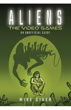 Aliens: The Video Games - Mike Diver