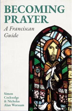 Becoming Prayer: A Franciscan Guide - Simon Cocksedge