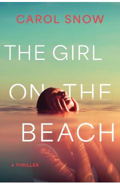 The Girl on the Beach: A Thriller - Carol Snow