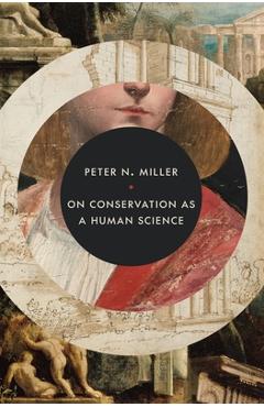 On Conservation as a Human Science - Peter N. Miller - Imagine 1