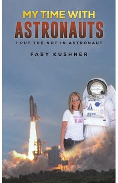 My Time with Astronauts - Faby Kushner