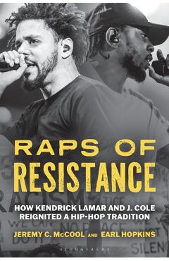 Raps of Resistance: How Kendrick Lamar and J. Cole Reignited a Hip-Hop Tradition - Jeremy C. Mccool