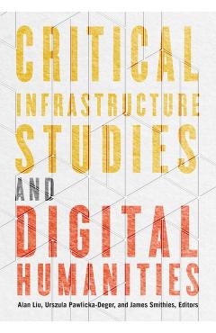 Critical Infrastructure Studies and Digital Humanities - Alan Liu