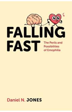Falling Fast: The Perils and Possibilities of Emophilia - Daniel N. Jones