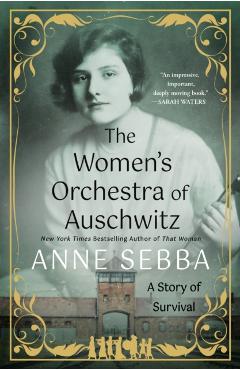 The Women's Orchestra of Auschwitz: A Story of Survival - Anne Sebba