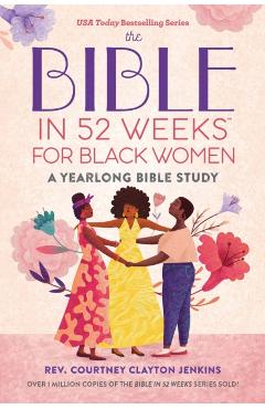 The Bible in 52 Weeks for Black Women: A Yearlong Bible Study - Courtney Clayton Jenkins