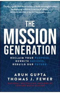 The Mission Generation: Reclaim Your Purpose, Rewrite Success, Rebuild Our Future - Arun Gupta