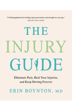 The Injury Guide: Eliminate Pain, Heal Your Injuries, and Keep Moving Forever - Erin Boynton