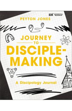 Journey to Disciple-Making: A Discipology Journal - Peyton Jones