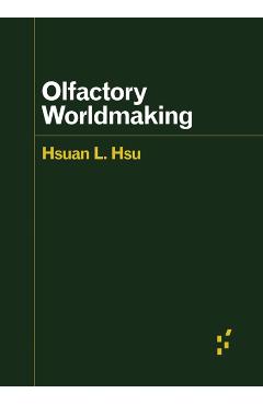 Olfactory Worldmaking - Hsuan L. Hsu