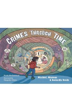 Crimes Through Time: Mischief, Missteps & Dastardly Deeds - Rosie Mccormick