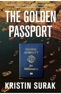The Golden Passport: Global Mobility for Millionaires - Kristin Surak