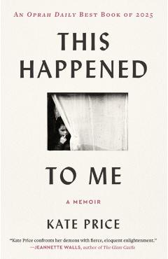 This Happened to Me: A Reckoning - Kate Price