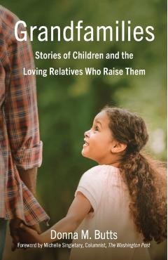 Grandfamilies: Stories of Children and the Loving Relatives Who Raise Them - Donna M. Butts