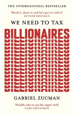 We Need to Tax Billionaires - Gabriel Zucman