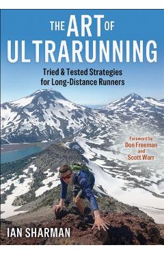 The Art of Ultrarunning: Tried & Tested Strategies for Long-Distance Runners - Ian Sharman