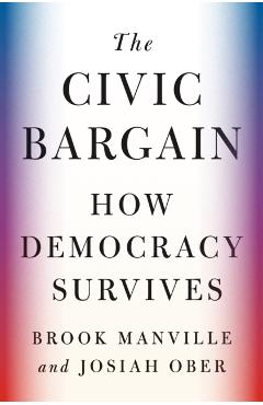 The Civic Bargain: How Democracy Survives - Brook Manville