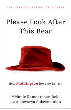 Please Look After This Bear: How Paddington Became British - Melanie Ramdarshan Bold