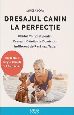 Dresajul canin la perfectie - Mircea Popa - GOLD Dresajul canin la perfectie - Mircea Popa - GOLD
