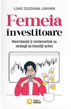Femeia investitoare - Ildiko Zsuzsanna Ludmann - GOLD Femeia investitoare - Ildiko Zsuzsanna Ludmann - GOLD
