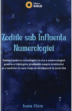 Zodiile sub influenta numerologiei - Ioana Otoiu - GOLD Zodiile sub influenta numerologiei - Ioana Otoiu - GOLD