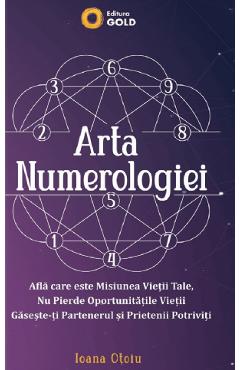 Arta numerologiei - Ioana Otoiu - GOLD Arta numerologiei - Ioana Otoiu - GOLD