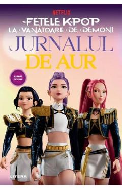 Fetele K-pop la Vanatoare de Demoni. Jurnalul de aur - LITERA Fetele K-pop la Vanatoare de Demoni. Jurnalul de aur - LITERA