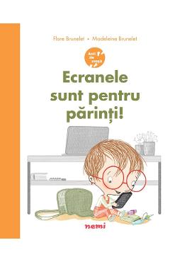 Ecranele sunt pentru parinti! - Flore Brunelet, Madeleine Brunelet - NEMIRA Ecranele sunt pentru parinti! - Flore Brunelet, Madeleine Brunelet - NEMIRA