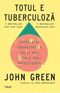 eBook Totul e tuberculoza. Istoria si tenacitatea celei mai letale boli infectioase - John Green