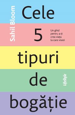 eBook Cele 5 tipuri de bogatie. Un ghid pentru a-ti crea viata la care visezi - Sahil Bloom