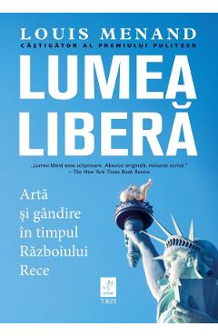 eBook Lumea libera. Arta si gandire in timpul Razboiului Rece - Louis Menand