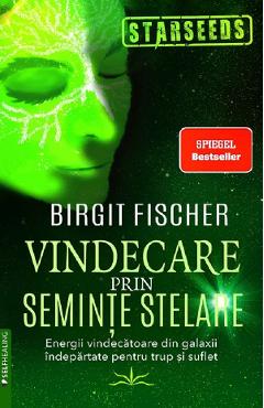 Vindecare prin seminte stelare - Birgit Fischer - PRESTIGE Vindecare prin seminte stelare - Birgit Fischer - PRESTIGE