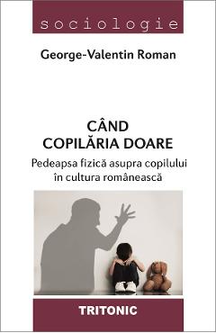 Cand copilaria doare - George-Valentin Roman - TRITONIC Cand copilaria doare - George-Valentin Roman - TRITONIC