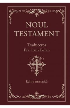 Noul Testament. Editie Anastatica - GALAXIA GUTENBERG Noul Testament. Editie Anastatica - GALAXIA GUTENBERG