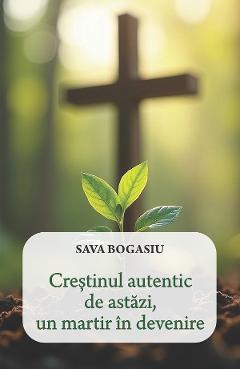 Crestinul autentic de astazi, un martir in devenire