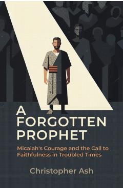 Forgotten Prophet - Christopher Ash