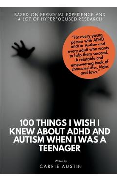 100 Things I wish I knew about ADHD and Autism when I was a teenager - Carrie Austin