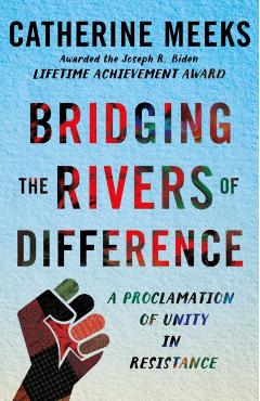 Bridging the Rivers of Difference: A Proclamation of Unity in Resistance - Catherine Meeks