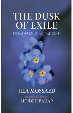 The Dusk of Exile: Poems of Longing and Light - Jila Mossaed