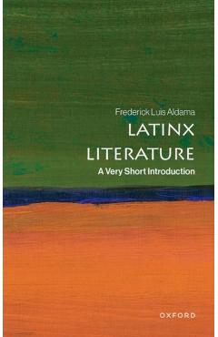 Latinx Literature: A Very Short Introduction - Frederick Luis Aldama