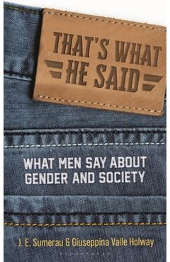 That's What He Said: What Men Say about Gender and Society - J. E. Sumerau
