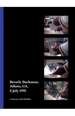 Beverly Buchanan, Athens, Ga, 8 July 1995: A Video by Judith McWillie - Beverly Buchanan