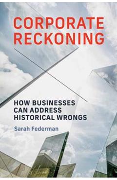 Corporate Reckoning: How Businesses Can Address Historical Wrongs - Sarah Federman