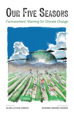 Our Five Seasons: Farmworkers' Warning on Climate Change - Alina Zárate